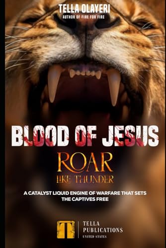 Blood Of Jesus Roar Like Thunder: A Catalyst Liquid Engine Of Warfare That Sets The Captives Free (Praying the Blood of Jesus) von Independently published